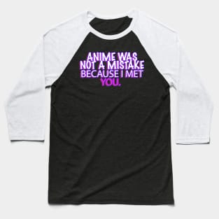 ANIME WAS NOT A MISTAKE Baseball T-Shirt